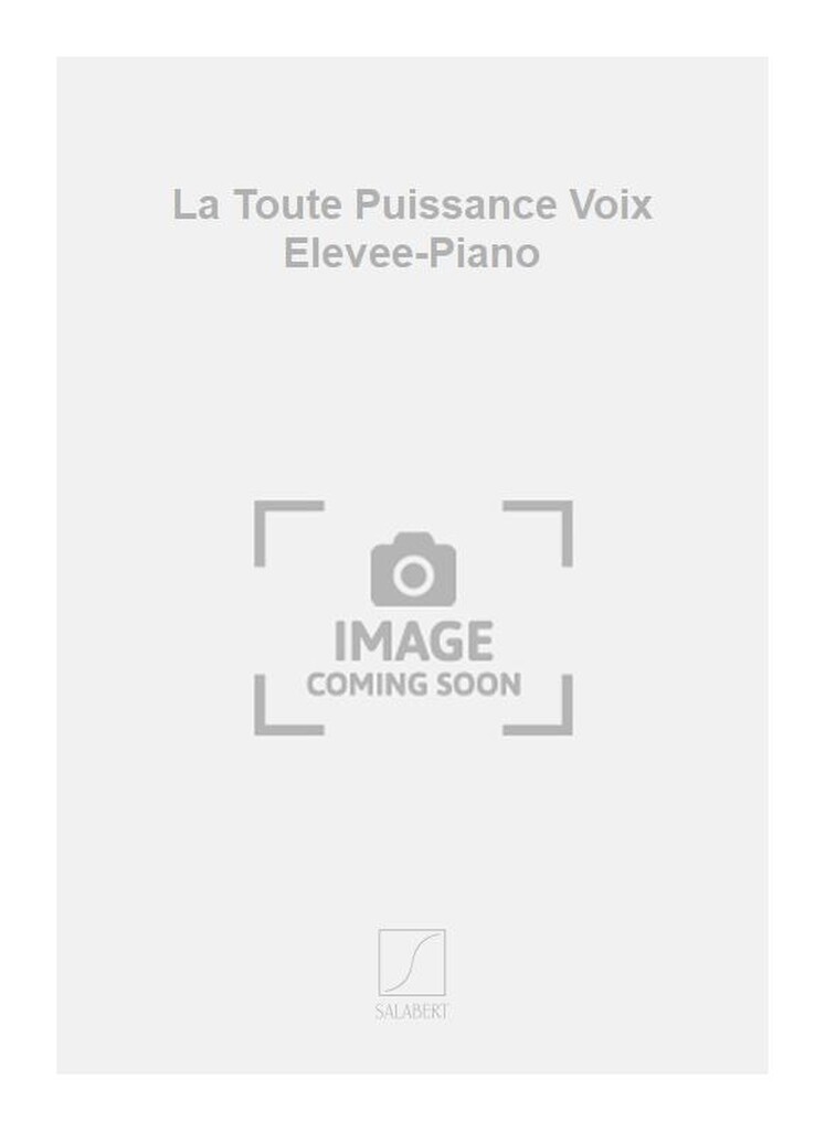 La Toute Puissance Voix Elevee-Piano